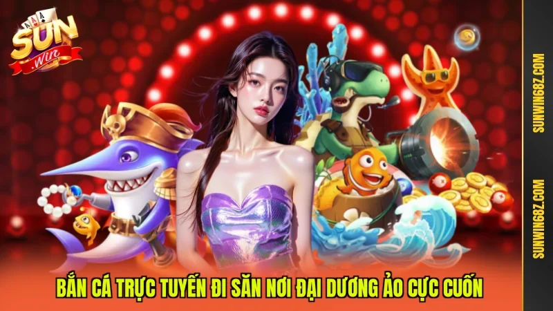 Bắn Cá Trực Tuyến Đi Săn Nơi Đại Dương Ảo Cực Cuốn