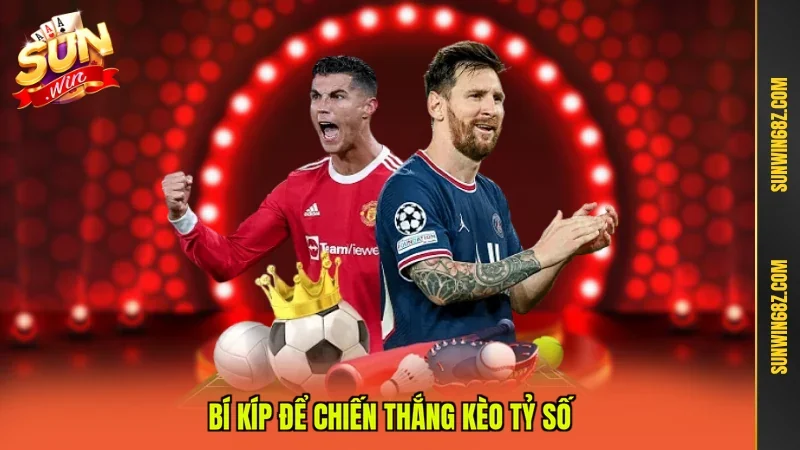 Bí kíp để chiến thắng kèo tỷ số