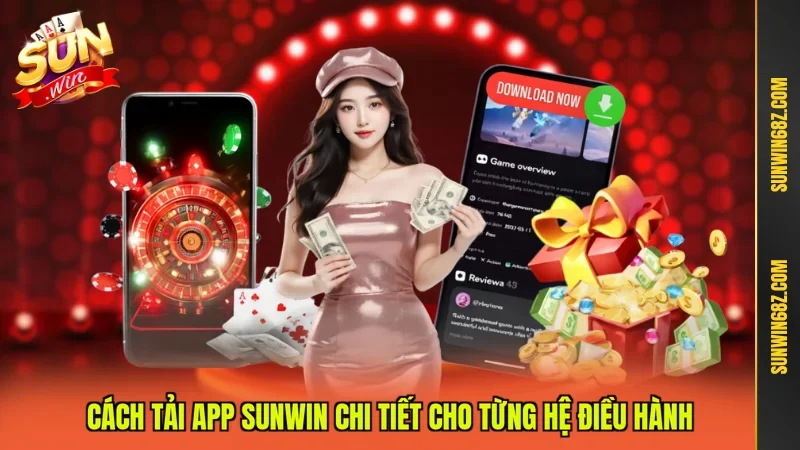 Cách tải app Sunwin chi tiết cho từng hệ điều hành