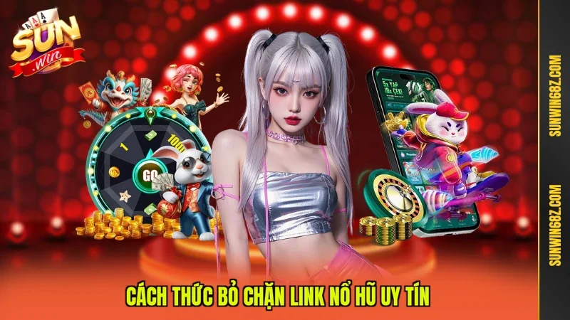 Cách thức bỏ chặn Link nổ hũ uy tín