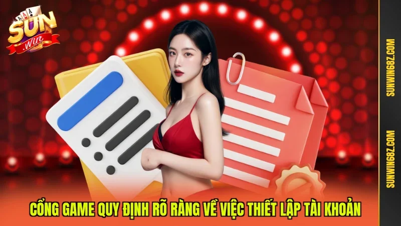 cổng game quy định rõ ràng về việc thiết lập tài khoản
