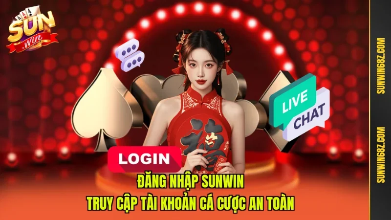 Đăng Nhập Sunwin - Truy Cập Tài Khoản Cá Cược An Toàn