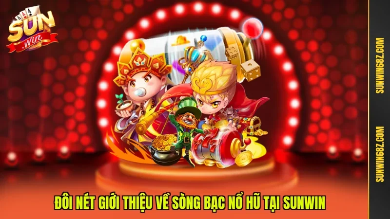 Đôi nét giới thiệu về sòng bạc nổ hũ tại Sunwin