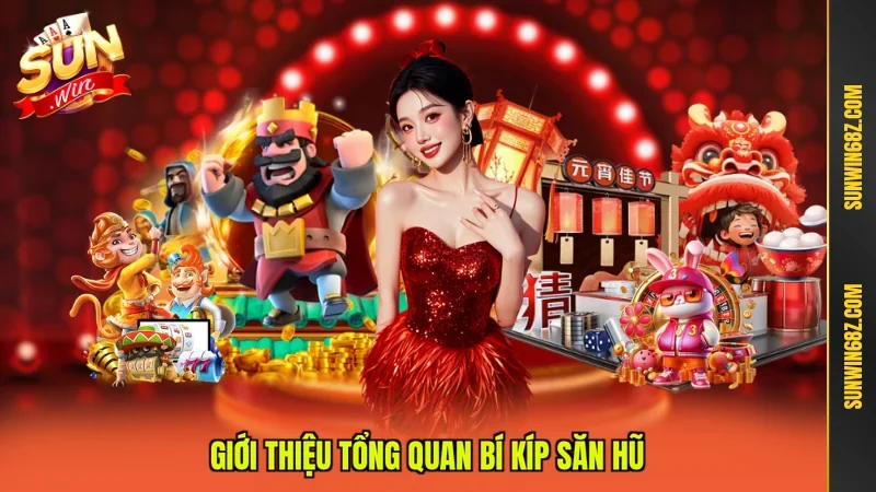 Giới thiệu tổng quan bí kíp săn hũ