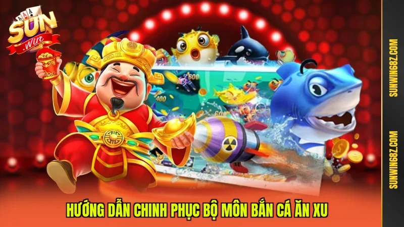 Hướng dẫn chinh phục bộ môn bắn cá ăn xu