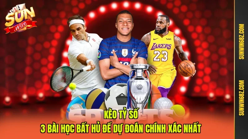 Kèo Tỷ Số - 3 Bài Học Bất Hủ Để Dự Đoán Chính Xác Nhất