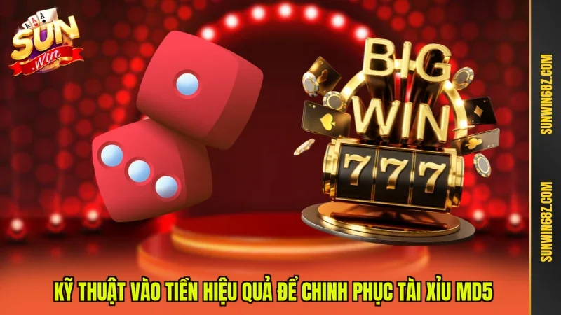 Kỹ thuật vào tiền hiệu quả để chinh phục Tài xỉu MD5