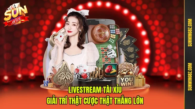 Livestream Tài Xỉu - Giải Trí Thật Cược Thật Thắng Lớn
