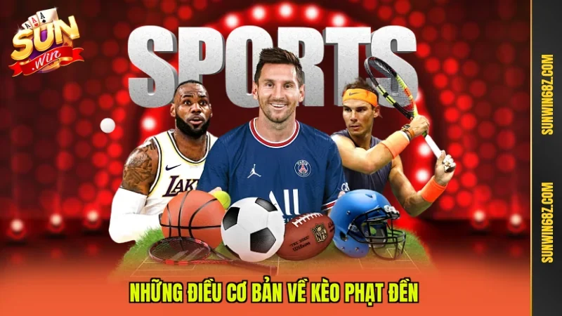 Những điều cơ bản về kèo phạt đền