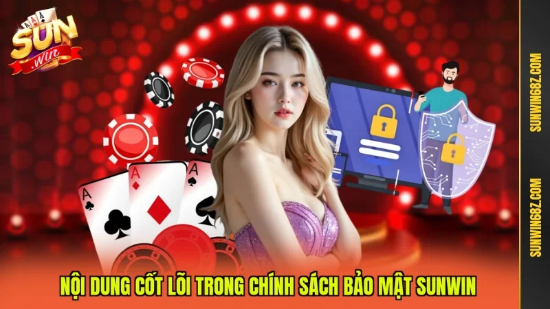 Nội dung cốt lõi trong chính sách bảo mật Sunwin