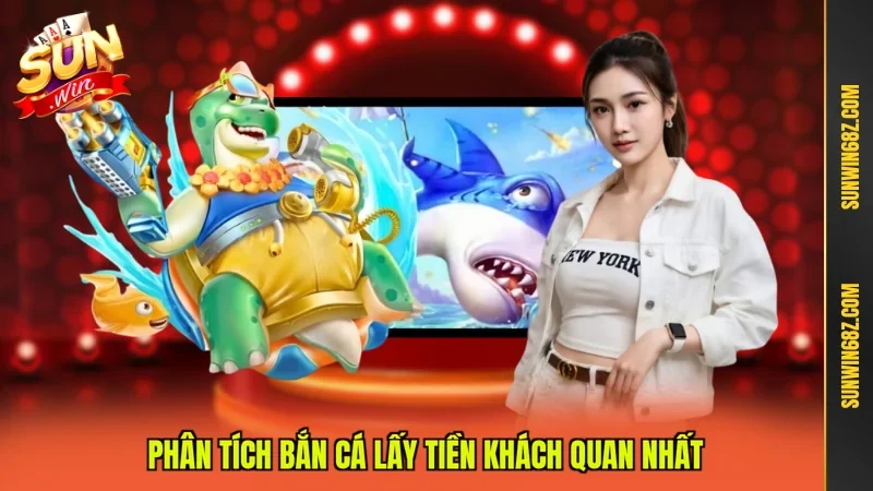 Phân tích bắn cá lấy tiền khách quan nhất