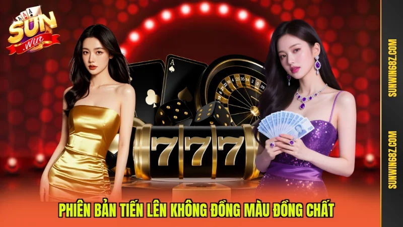 Phiên bản tiến lên không đồng màu đồng chất