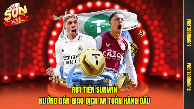Rút Tiền Sunwin - Hướng Dẫn Giao Dịch An Toàn Hàng Đầu