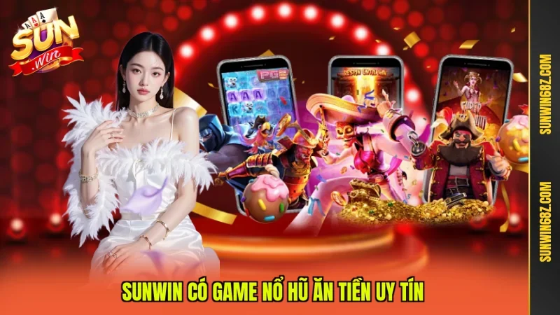 SUNWIN có game nổ hũ ăn tiền uy tín