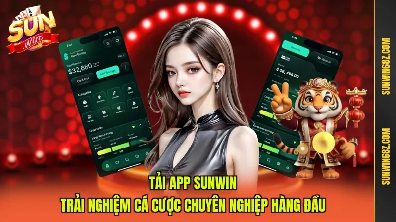 Tải App Sunwin - Trải Nghiệm Cá Cược Chuyên Nghiệp Hàng Đầu