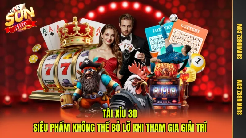 Tài Xỉu 3D - Siêu Phẩm Không Thể Bỏ Lỡ Khi Tham Gia Giải Trí