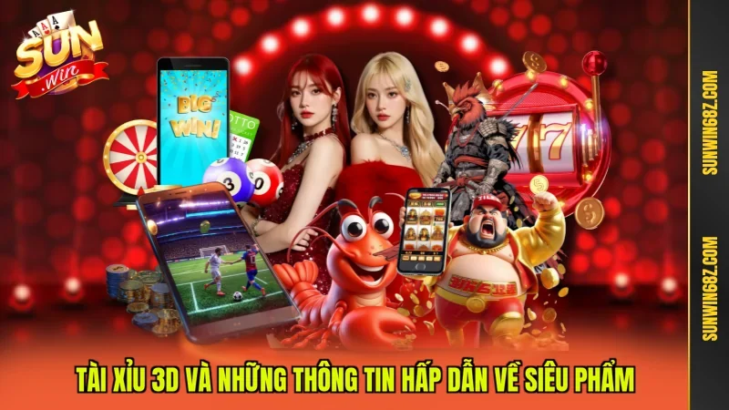 Tài xỉu 3D và những thông tin hấp dẫn về siêu phẩm