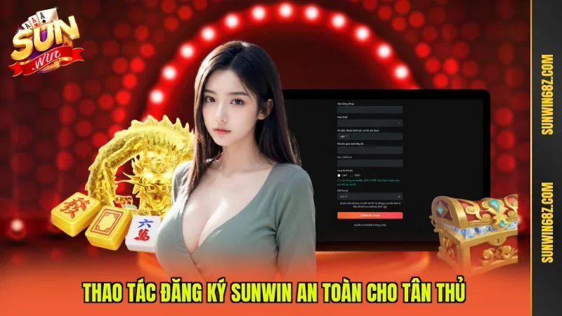 Thao tác đăng ký Sunwin an toàn cho tân thủ