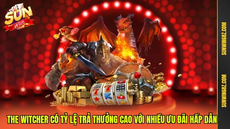 The Witcher có tỷ lệ trả thưởng cao với nhiều ưu đãi hấp dẫn