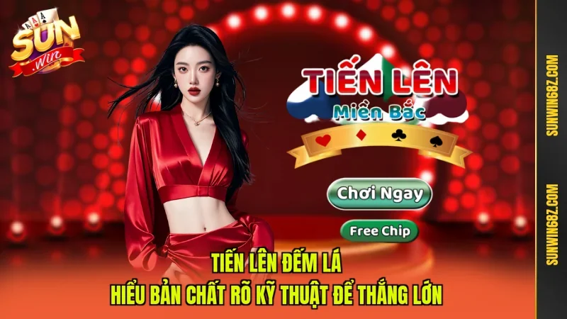 Tiến Lên Đếm Lá - Hiểu Bản Chất Rõ Kỹ Thuật Để Thắng Lớn