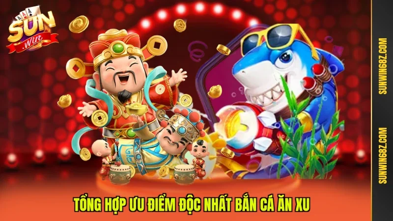 Tổng hợp ưu điểm độc nhất bắn cá ăn xu