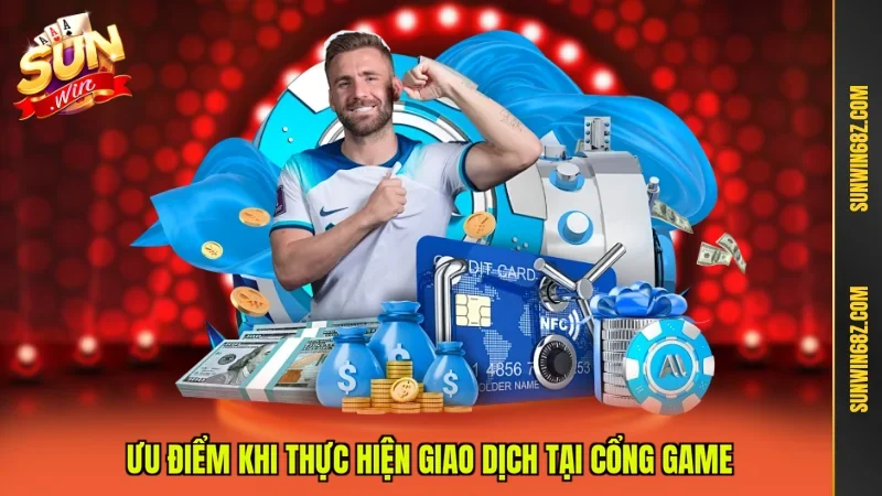 Ưu điểm khi thực hiện giao dịch tại cổng game
